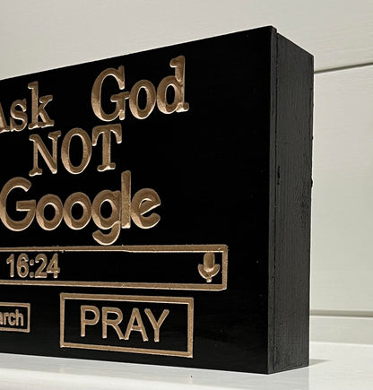 Ask God Not Google Handmade Wooden Sign, Christian Faith Wood Shelf Sitter, Farmhouse Decor, Modern Rustic,  Home, Office, Church, Gift Idea